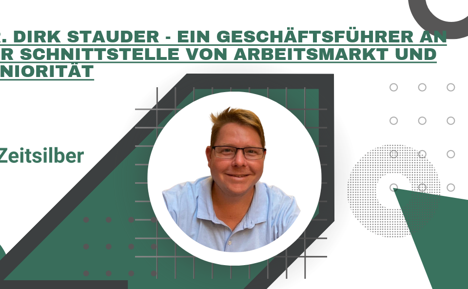 Dr. Dirk Stauder - Ein Geschäftsführer an der Schnittstelle von Arbeitsmarkt und Seniorität